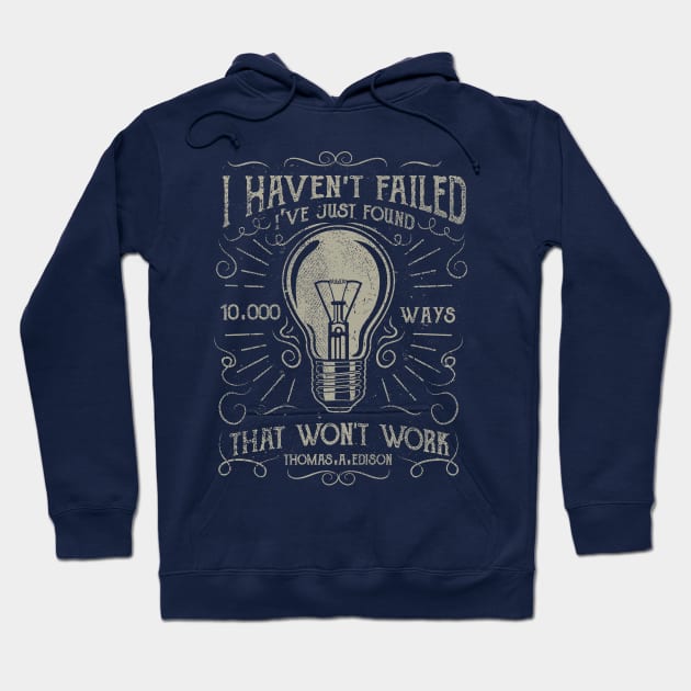 I Haven't Failed I've Just Found 10,000 Ways That Won't Work Hoodie by JakeRhodes